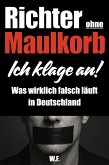 Richter ohne Maulkorb: Ich klage an! - Was wirklich falsch läuft in Deutschland (eBook, ePUB)