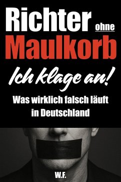 Cover Richter ohne Maulkorb: Ich klage an! - Was wirklich falsch läuft in Deutschland (eBook, ePUB)
