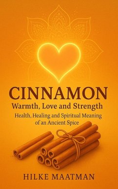 Cinnamon - Warmth for Body and Soul (Gezonde Voeding & Kruiden - Lichaam & Ziel, #1) (eBook, ePUB) - Maatman, Hilke
