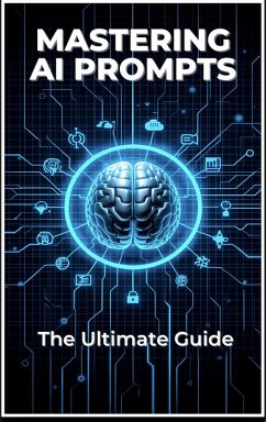 Cover Mastering AI Prompts The Ultimate Guide (eBook, ePUB)
