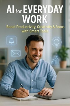 Cover AI for Everyday Work: Boost Productivity, Creativity & Focus with Smart Tools (eBook, ePUB)