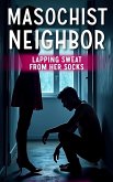 Masochist Neighbor: Lapping Sweat from Her Socks (Femdom Empire, #2) (eBook, ePUB) Masochist Neighbor: Lapping Sweat from Her Socks (Femdom Empire, #2) (eBook, ePUB)