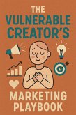 The Vulnerable Creator's Marketing Playbook (eBook, ePUB)
