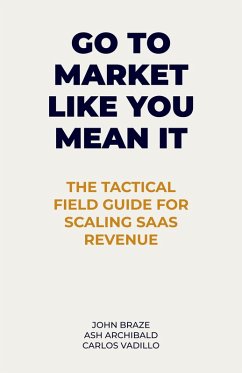 Go To Market Like You Mean It (eBook, ePUB) - Braze, John; Archibald, Ash; Vadillo, Carlos