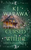 Cursed to Wither (Cursed to Love, #3) (eBook, ePUB)