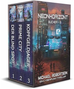 Neonhorizont - Bücher 1 - 3: Ein Cyberpunk-Thriller (eBook, ePUB) - Robertson, Michael Neonhorizont - Bücher 1 - 3: Ein Cyberpunk-Thriller (eBook, ePUB) - Robertson, Michael