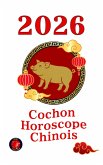 Cochon Horoscope Chinois 2026 (eBook, ePUB)