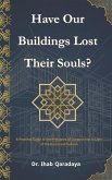 Have Our Buildings Lost Their Souls?: A Practical Guide to the Principles of Construction in Light of the Qur'an and Sunnah (eBook, ePUB)