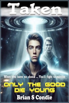 Taken - Only the Good Die Young (eBook, ePUB) - Condie, Brian S Taken - Only the Good Die Young (eBook, ePUB) - Condie, Brian S