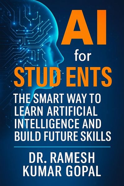 AI for Students: The Smart Way to Learn Artificial Intelligence and Build Future Skills (eBook, ePUB) AI for Students: The Smart Way to Learn Artificial Intelligence and Build Future Skills (eBook, ePUB)