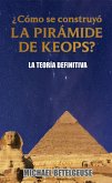 ¿Cómo se construyó la Pirámide de Keops? La Teoría Definitiva (eBook, ePUB)