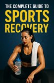 The Complete Guide to Sports Recovery (eBook, ePUB)
