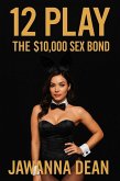 12 Play: The $10,000 Sex Bond (eBook, ePUB)
