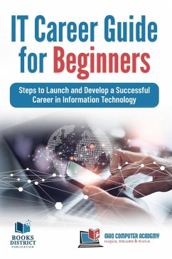 IT Career Guide for Beginners (eBook, ePUB) - Sinha, Chandraish IT Career Guide for Beginners (eBook, ePUB) - Sinha, Chandraish