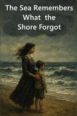 The Sea Remembers What the Shore Forgot (eBook, ePUB)