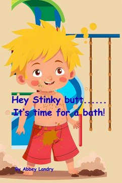 Hey Stinky Butt...It'sTime for a Bath (eBook, ePUB) - Landry, Abbey