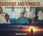 SHADOWS AND SUNRISE: A Policeman's Life In Crisis-Era Zimbabwe (eBook, ePUB)