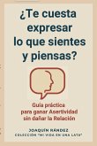 ¿Te cuesta expresar lo que sientes y piensas? Guía práctica para ganar asertividad sin dañar la relación (Mi vida en una lata) (eBook, ePUB)