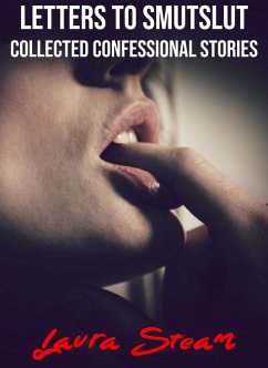 Letters to SmutSlut: Collected Confessional Stories (eBook, ePUB) - Steam, Laura Letters to SmutSlut: Collected Confessional Stories (eBook, ePUB) - Steam, Laura