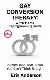 Gay Conversion Therapy: A Pro-Homo Reprogramming Guide - Rewire Your Brain Until You Can't Think Straight (eBook, ePUB)
