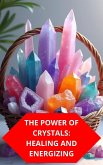The Power Of Crystals: Healing And Energizing (eBook, ePUB)