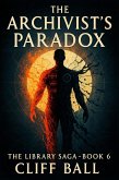 The Archivist's Paradox (The Library Saga: A Satirical, Genre-Bending Saga of Books That Fight Back, #6) (eBook, ePUB)