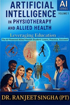 Cover Artificial Intelligence in Physiotherapy and Allied Health: Leveraging Education (AI Series in Physiotherapy and Allied Health, #1) (eBook, ePUB)