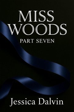 Miss Woods: Part Seven (eBook, ePUB) - Dalvin, Jessica Miss Woods: Part Seven (eBook, ePUB) - Dalvin, Jessica