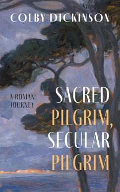 Sacred Pilgrim, Secular Pilgrim (eBook, ePUB) - Dickinson, Colby