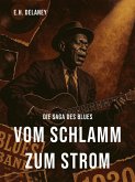 Vom Schlamm zum Strom - Die Saga des Blues (eBook, ePUB) Vom Schlamm zum Strom - Die Saga des Blues (eBook, ePUB)
