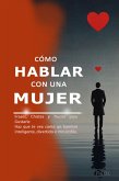 Cómo Hablar con una Mujer: Frases, Chistes y Trucos para Gustarle Haz que te vea como un hombre inteligente, divertido e irresistible. Aprende a conversar, seducir y destacar con palabras. (eBook, ePUB) Cómo Hablar con una Mujer: Frases, Chistes y Trucos para Gustarle Haz que te vea como un hombre inteligente, divertido e irresistible. Aprende a conversar, seducir y destacar con palabras. (eBook, ePUB)