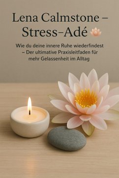 Cover Stress adé: Wie du deine innere Ruhe wiederfindest Der ultimative Praxisleitfaden für mehr Gelassenheit im Alltag (eBook, ePUB)