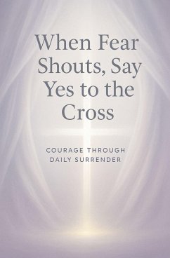 Cover When Fear Shouts, Say Yes to the Cross