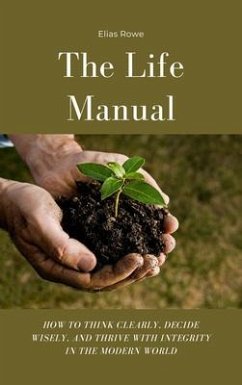 The Life Manual (eBook, ePUB) - Rowe, Elias The Life Manual (eBook, ePUB) - Rowe, Elias