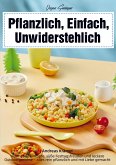 Vegan Genießen - Pflanzlich, Einfach, Unwiderstehlich