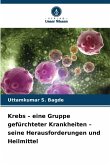 Krebs - eine Gruppe gefürchteter Krankheiten - seine Herausforderungen und Heilmittel Krebs - eine Gruppe gefürchteter Krankheiten - seine Herausforderungen und Heilmittel