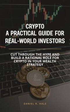 Crypto- A Practical Guide for Real-World Investors (eBook, ePUB) - R. Hale, Daniel
