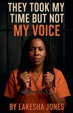 They Took My Time, But Not My Voice - Jones, Lakesha