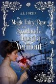 The Magic Fairy Rose from Scotland to America then Vermont (eBook, ePUB) The Magic Fairy Rose from Scotland to America then Vermont (eBook, ePUB)