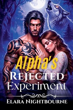The Alpha's Rejected Experiment - Nightbourne, Elara The Alpha's Rejected Experiment - Nightbourne, Elara