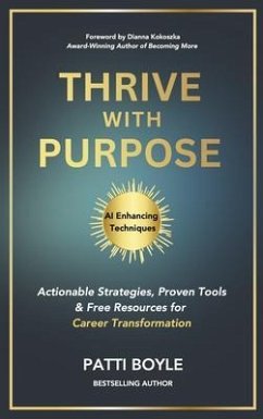 Cover Thrive with Purpose: Actionable Strategies, Proven Tools, and Free Resources for Career Transformation: Actionable Strategies, Proven Tools, and Free Resources (eBook, ePUB)