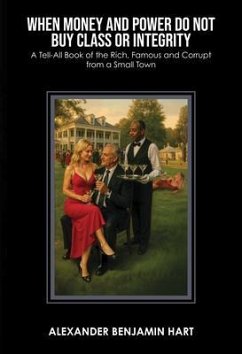 When Money and Power Do Not Buy Class or Integrity (eBook, ePUB) - Hart, Alexander Benjamin