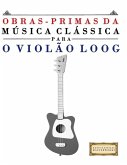 Obras-Primas da Música Clássica para o Violão Loog