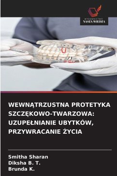 Cover WEWN¿TRZUSTNA PROTETYKA SZCZ¿KOWO-TWARZOWA: UZUPE¿NIANIE UBYTKÓW, PRZYWRACANIE ¿YCIA