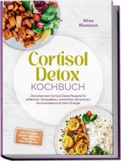 Cover Cortisol Detox Kochbuch: Die leckersten Cortisol Detox Rezepte für effektiven Stressabbau, natürliches Abnehmen, Hormonbalance & mehr Energie - inkl. 30-Tage-Ernährungsplan, Fingerfood, Getränken uvm