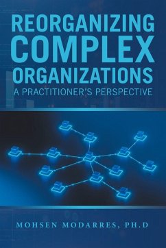 Reorganizing Complex Organizations - Modarres Ph. D, Mohsen