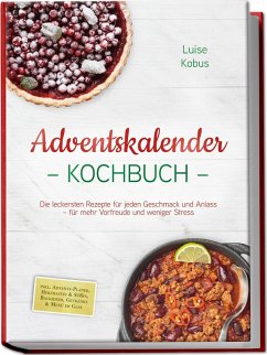 Cover Adventskalender Kochbuch: Die leckersten Rezepte für jeden Geschmack und Anlass - für mehr Vorfreude und weniger Stress - inkl. Advents-Planer, Herzhaftes & Süßes, Backideen, Getränke & Menü im Glas