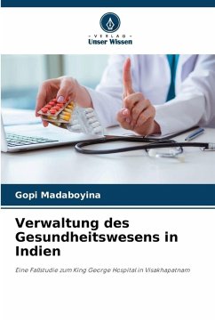 Verwaltung des Gesundheitswesens in Indien - Madaboyina, Gopi Verwaltung des Gesundheitswesens in Indien - Madaboyina, Gopi