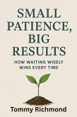 Small Patience, Big Results - How Waiting Wisely Wins Every Time (Small Lead Into Big, #33) (eBook, ePUB)
