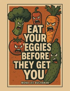 Eat Your Veggies Before They Get You! - Buchanan, Mona Lee Eat Your Veggies Before They Get You! - Buchanan, Mona Lee
